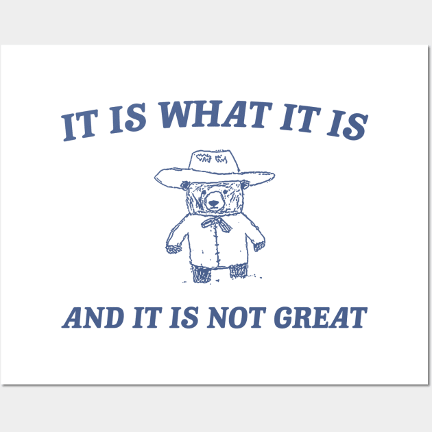 It is what it is and it ain't great Unisex Wall Art by Y2KERA